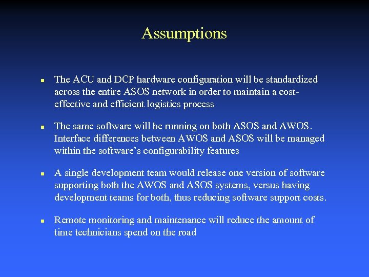 Assumptions n n The ACU and DCP hardware configuration will be standardized across the