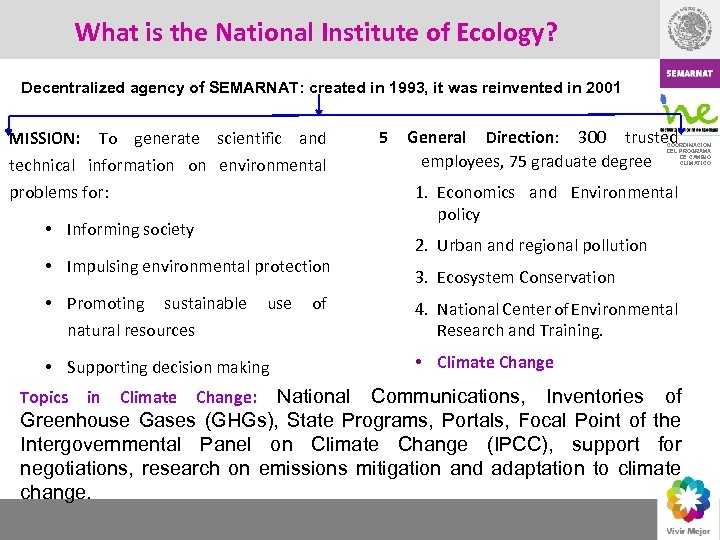 What is the National Institute of Ecology? Decentralized agency of SEMARNAT: created in 1993,