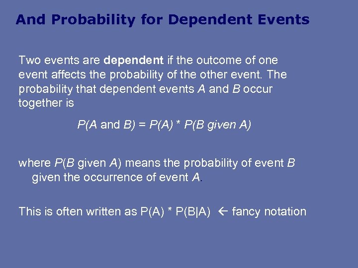 And Probability for Dependent Events Two events are dependent if the outcome of one
