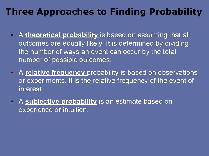 Three Approaches to Finding Probability • A theoretical probability is based on assuming that