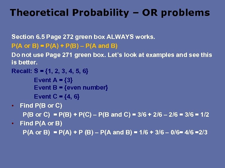 Theoretical Probability – OR problems Section 6. 5 Page 272 green box ALWAYS works.