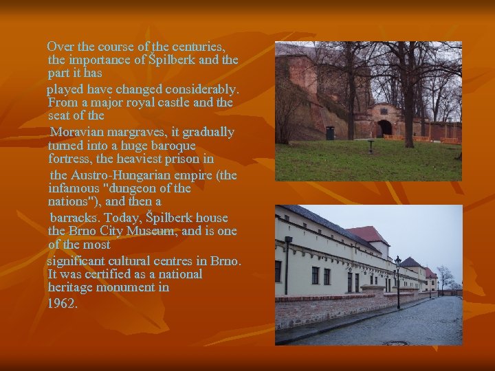 Over the course of the centuries, the importance of Špilberk and the part it