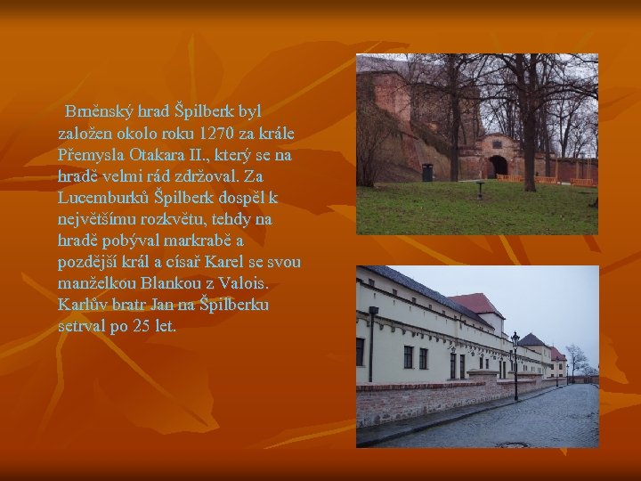 Brněnský hrad Špilberk byl založen okolo roku 1270 za krále Přemysla Otakara II. ,