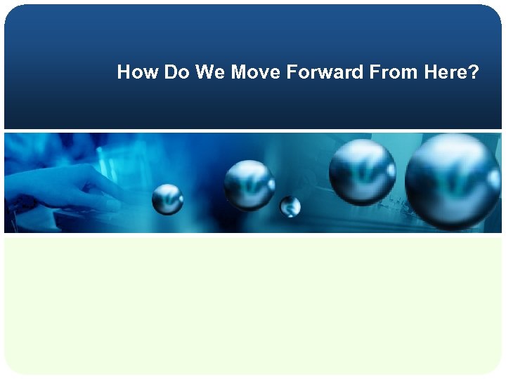 How Do We Move Forward From Here? 