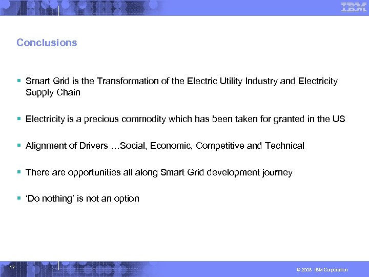 Conclusions § Smart Grid is the Transformation of the Electric Utility Industry and Electricity