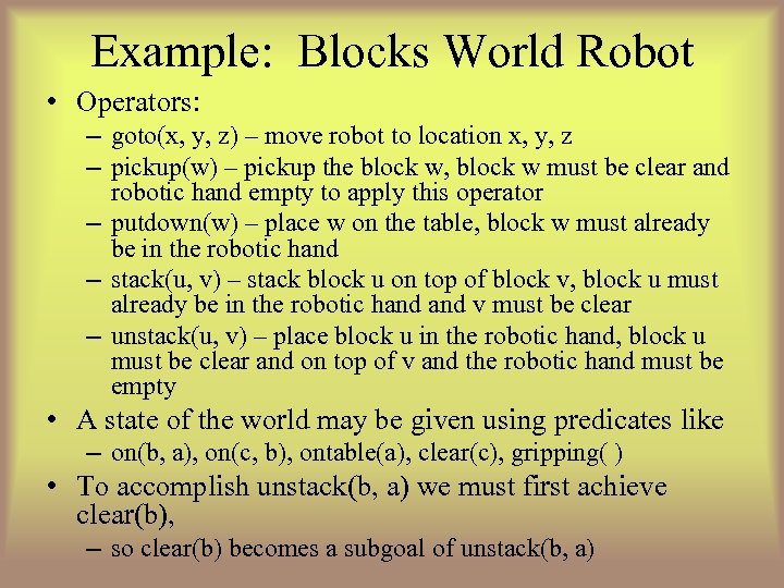 Example: Blocks World Robot • Operators: – goto(x, y, z) – move robot to