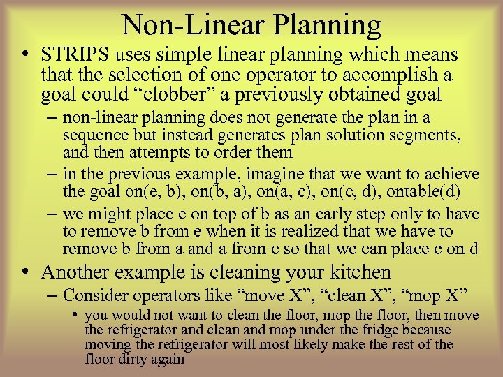Non-Linear Planning • STRIPS uses simple linear planning which means that the selection of