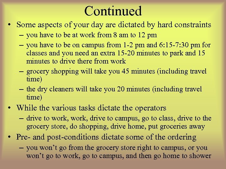 Continued • Some aspects of your day are dictated by hard constraints – you