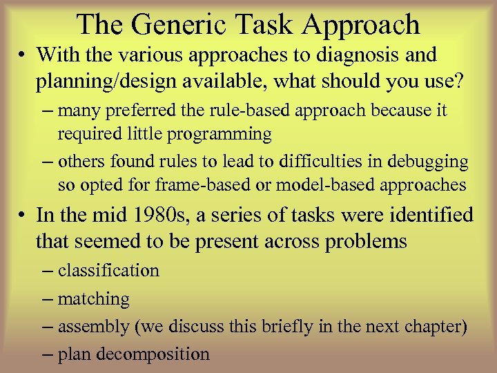 The Generic Task Approach • With the various approaches to diagnosis and planning/design available,