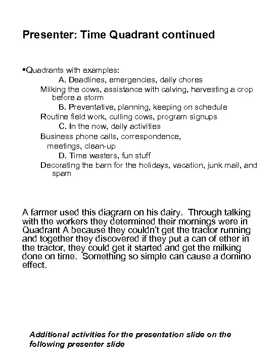 Presenter: Time Quadrant continued §Quadrants with examples: A. Deadlines, emergencies, daily chores Milking the