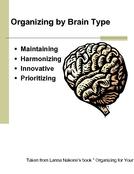 Organizing by Brain Type § § Maintaining Harmonizing Innovative Prioritizing Taken from Lanna Nakone’s