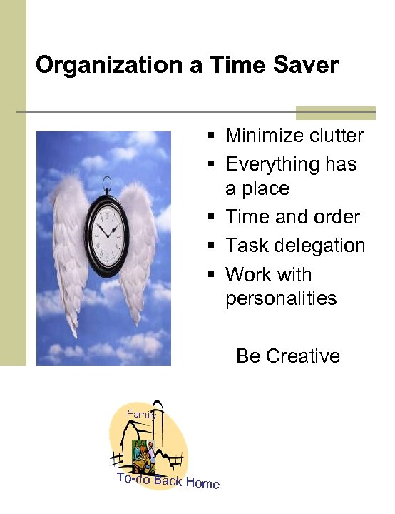 Organization a Time Saver § Minimize clutter § Everything has a place § Time