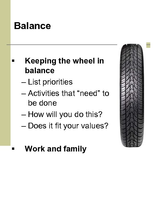 Balance § § Keeping the wheel in balance – List priorities – Activities that