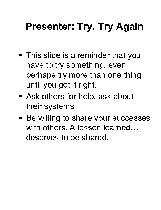 Presenter: Try, Try Again § This slide is a reminder that you have to