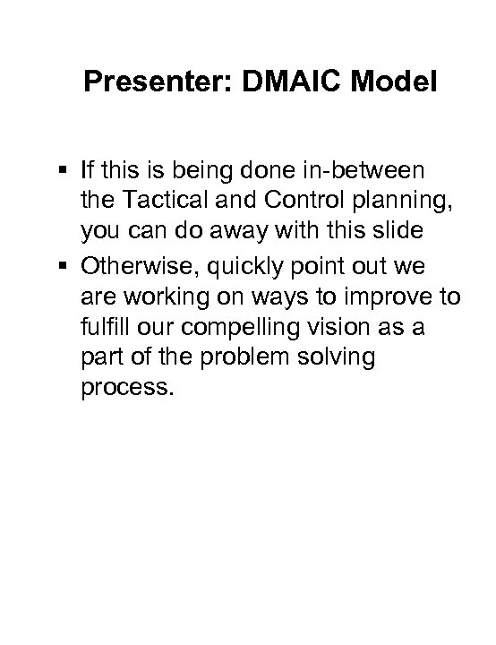 Presenter: DMAIC Model § If this is being done in-between the Tactical and Control