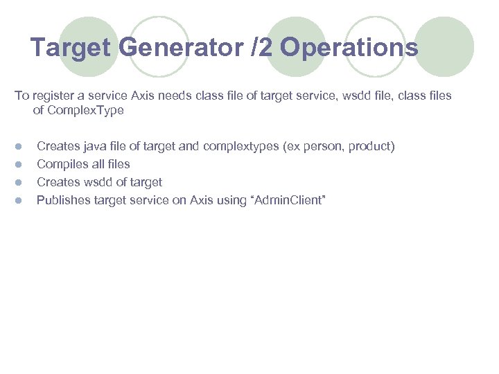 Target Generator /2 Operations To register a service Axis needs class file of target