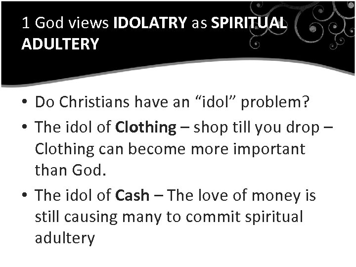 1 God views IDOLATRY as SPIRITUAL ADULTERY • Do Christians have an “idol” problem?