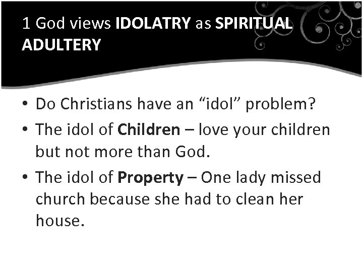 1 God views IDOLATRY as SPIRITUAL ADULTERY • Do Christians have an “idol” problem?