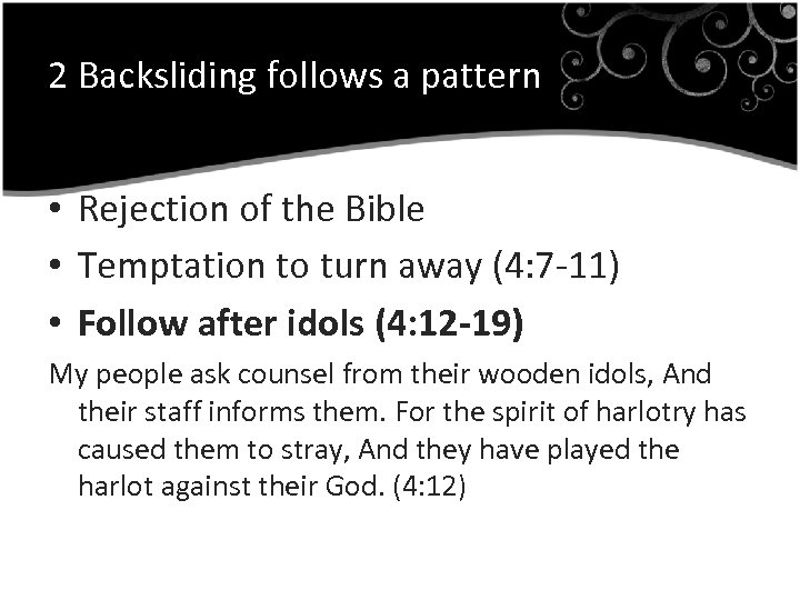 2 Backsliding follows a pattern • Rejection of the Bible • Temptation to turn