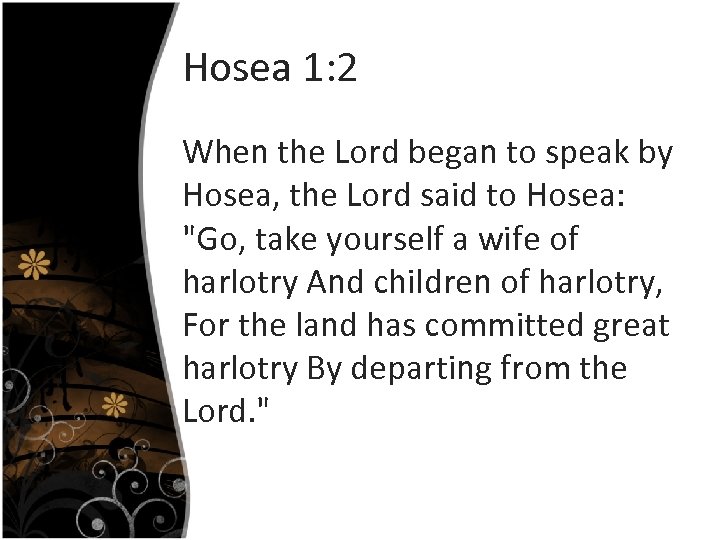 Hosea 1: 2 When the Lord began to speak by Hosea, the Lord said