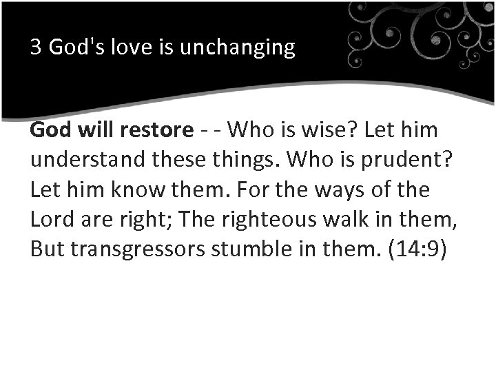 3 God's love is unchanging God will restore - - Who is wise? Let