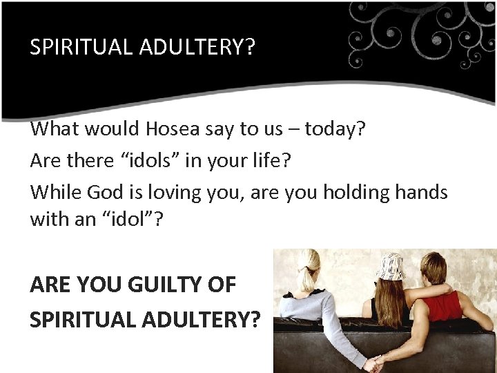 SPIRITUAL ADULTERY? What would Hosea say to us – today? Are there “idols” in