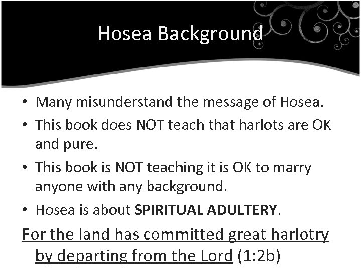 Hosea Background • Many misunderstand the message of Hosea. • This book does NOT