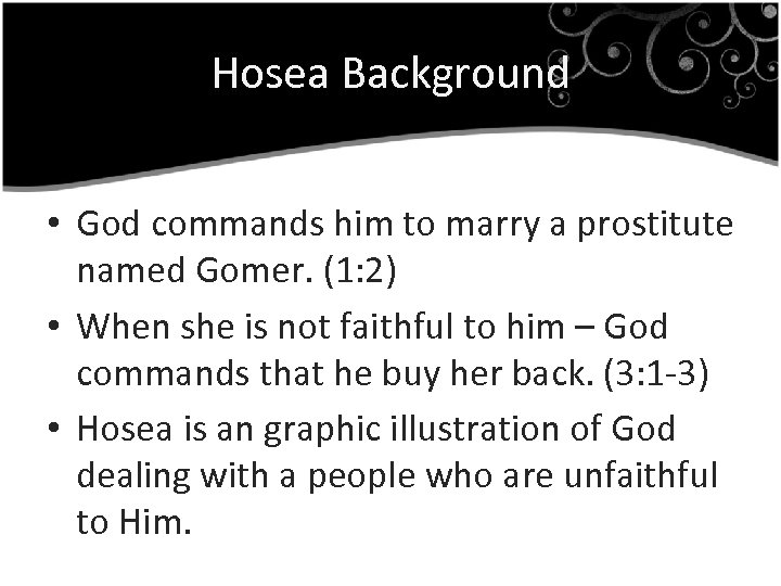 Hosea Background • God commands him to marry a prostitute named Gomer. (1: 2)