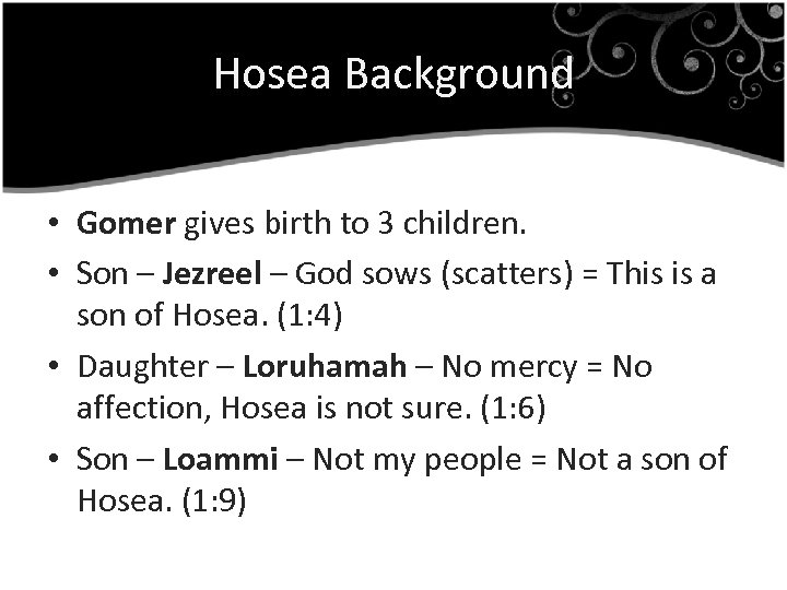 Hosea Background • Gomer gives birth to 3 children. • Son – Jezreel –