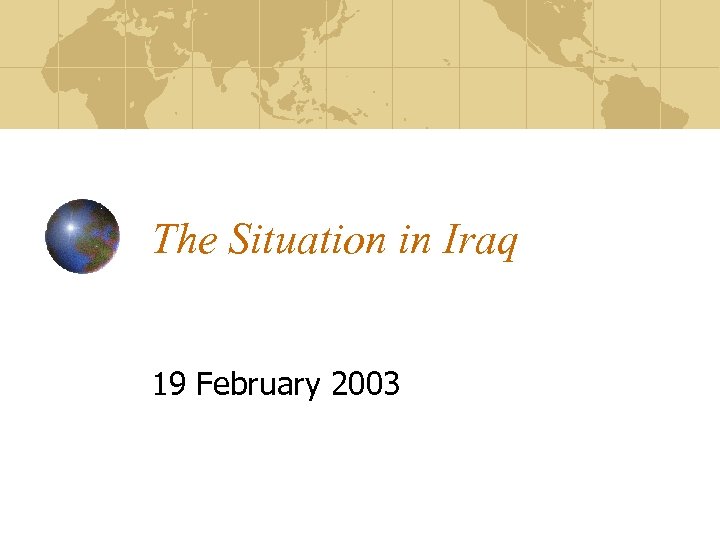 The Situation in Iraq 19 February 2003 
