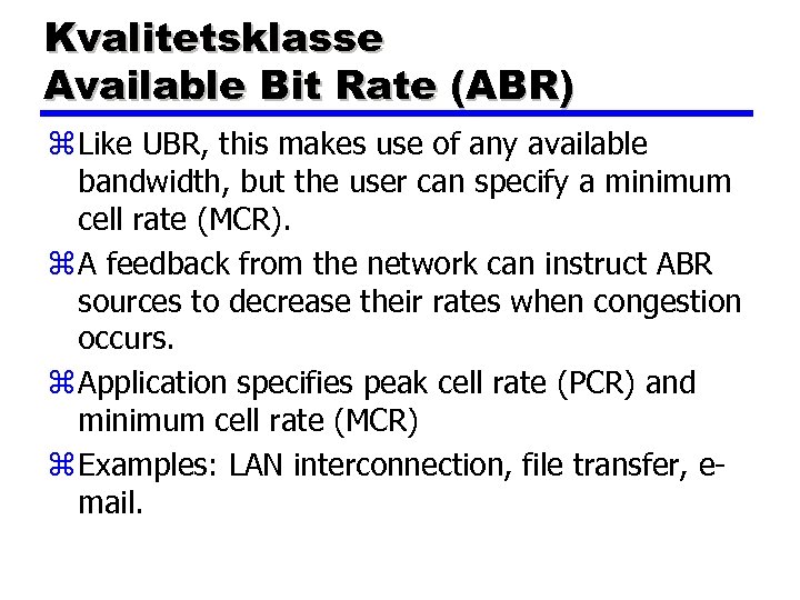 Kvalitetsklasse Available Bit Rate (ABR) z Like UBR, this makes use of any available
