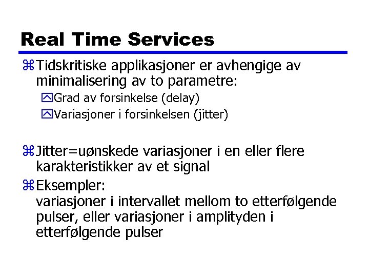 Real Time Services z Tidskritiske applikasjoner er avhengige av minimalisering av to parametre: y.