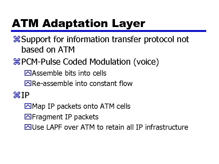ATM Adaptation Layer z Support for information transfer protocol not based on ATM z