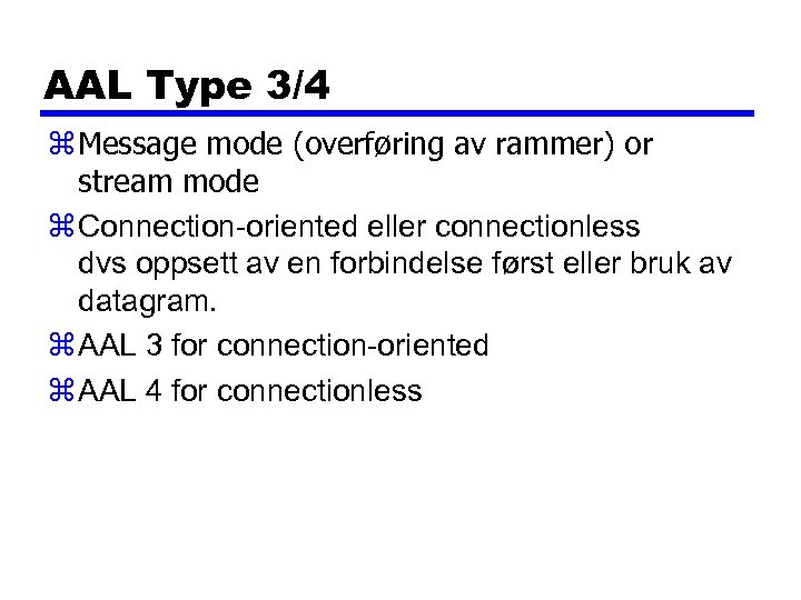 AAL Type 3/4 z Message mode (overføring av rammer) or stream mode z Connection-oriented
