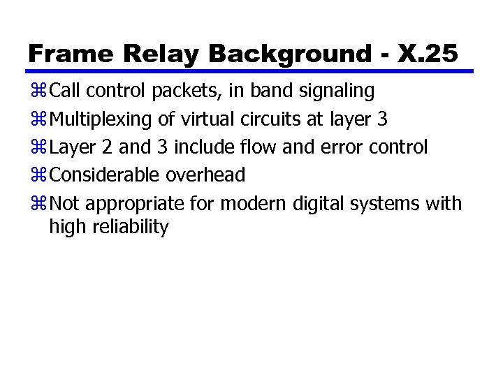 Frame Relay Background - X. 25 z Call control packets, in band signaling z
