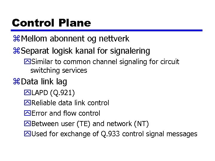 Control Plane z Mellom abonnent og nettverk z Separat logisk kanal for signalering y.