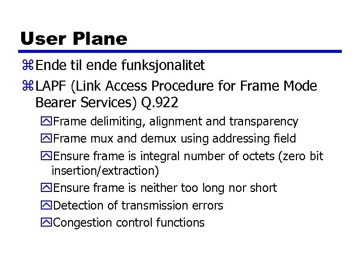 User Plane z Ende til ende funksjonalitet z LAPF (Link Access Procedure for Frame