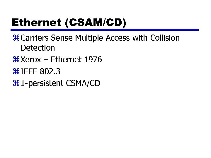 Ethernet (CSAM/CD) z Carriers Sense Multiple Access with Collision Detection z Xerox – Ethernet