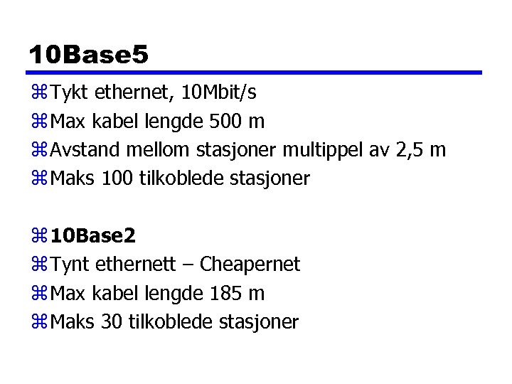 10 Base 5 z Tykt ethernet, 10 Mbit/s z Max kabel lengde 500 m