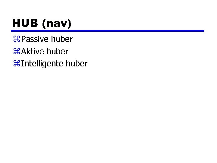 HUB (nav) z Passive huber z Aktive huber z Intelligente huber 