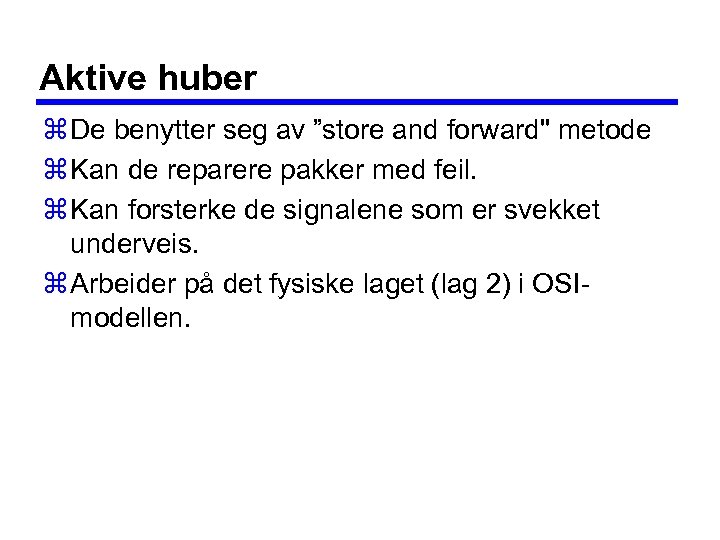 Aktive huber z De benytter seg av ”store and forward