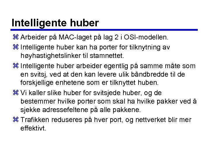Intelligente huber z Arbeider på MAC-laget på lag 2 i OSI-modellen. z Intelligente huber