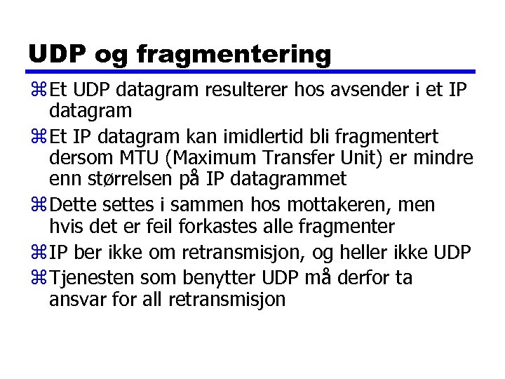 UDP og fragmentering z Et UDP datagram resulterer hos avsender i et IP datagram