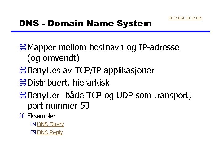 DNS - Domain Name System RFC 1034, RFC 1035 z Mapper mellom hostnavn og