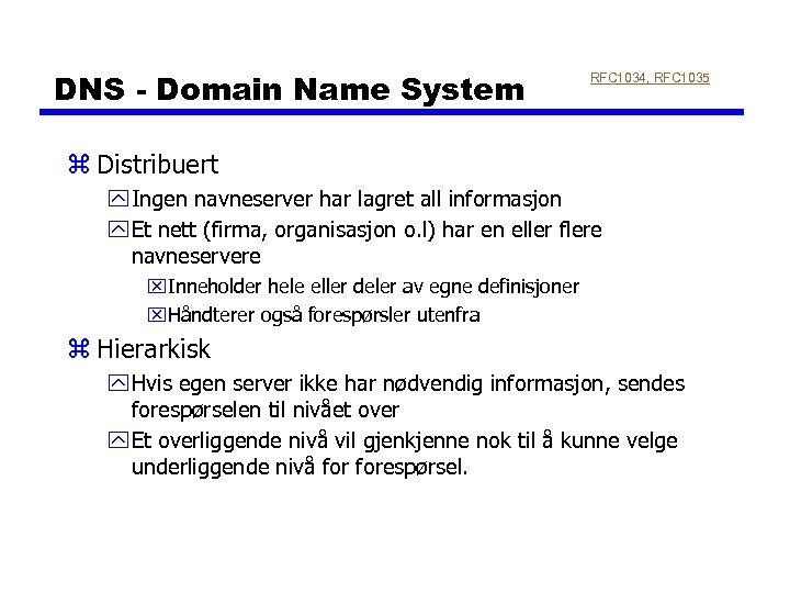 DNS - Domain Name System RFC 1034, RFC 1035 z Distribuert y Ingen navneserver
