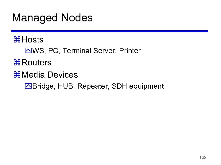 Managed Nodes z Hosts y. WS, PC, Terminal Server, Printer z Routers z Media
