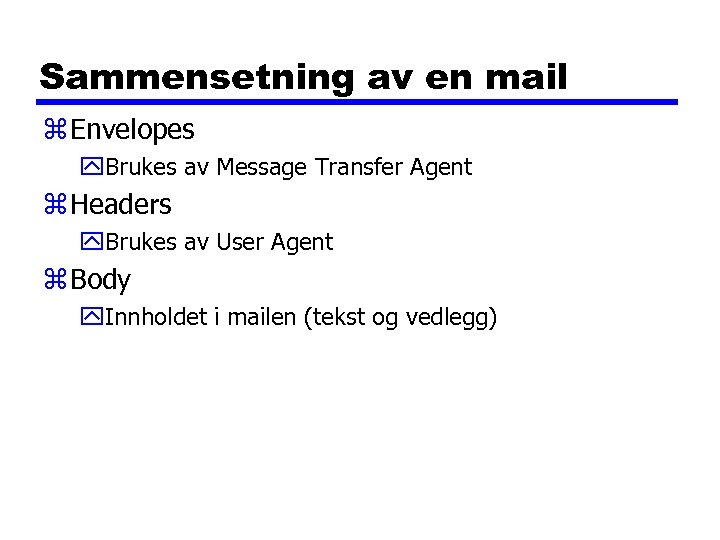 Sammensetning av en mail z Envelopes y. Brukes av Message Transfer Agent z Headers