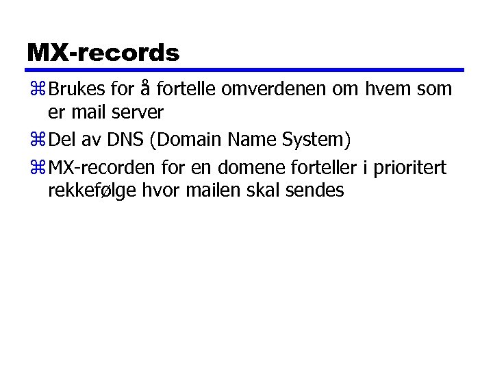 MX-records z Brukes for å fortelle omverdenen om hvem som er mail server z