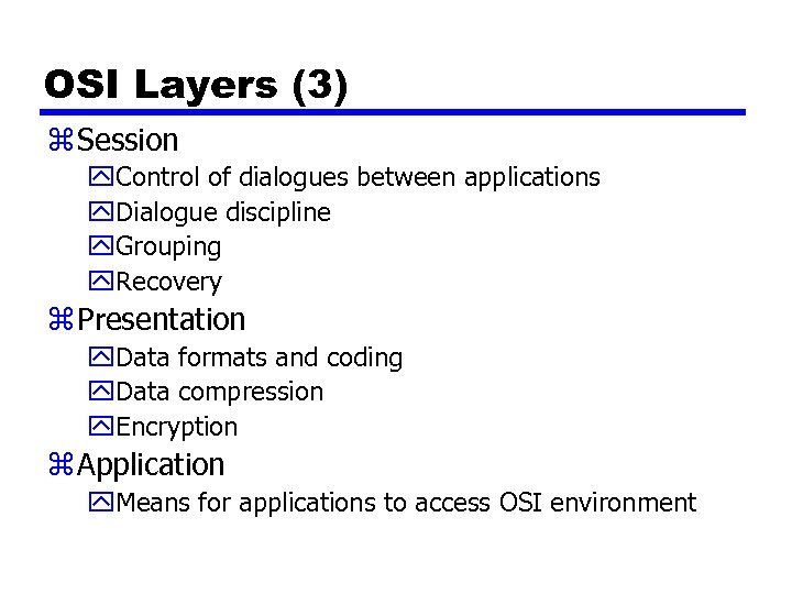 OSI Layers (3) z Session y. Control of dialogues between applications y. Dialogue discipline