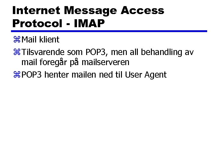 Internet Message Access Protocol - IMAP z Mail klient z Tilsvarende som POP 3,